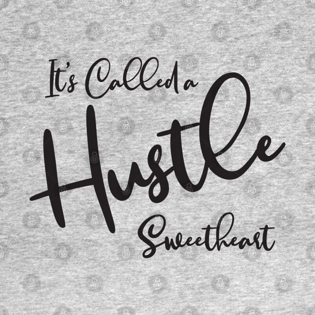 It's Called a Hustle by tinkermamadesigns